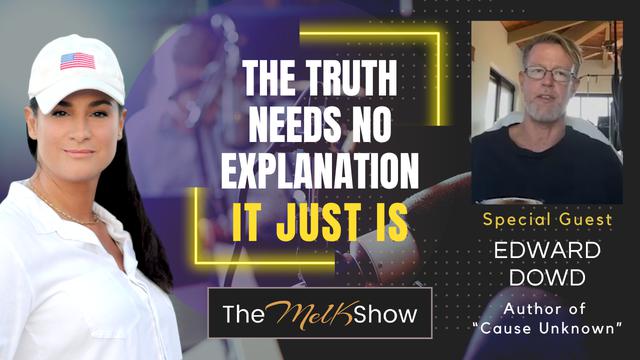 Mel K & Edward Dowd | The Truth Needs No Explanation, It Just Is | 7-9-23