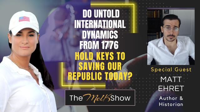 Mel K & Matt Ehret | Do Untold International Dynamics from 1776 Hold Keys to Saving Our Republic? 10-9-23