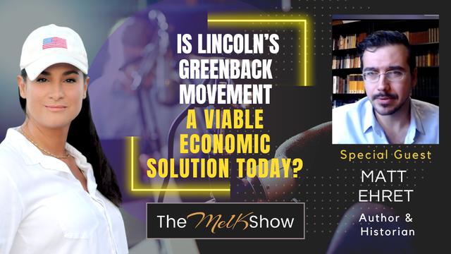 Mel K & Matt Ehret | Is Lincoln’s Greenback Movement A Viable Economic Solution Today? 2-9-23