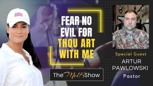 Mel K & Pastor Artur Pawlowski | Fear No Evil For Thou Art With Me | 14-9-23