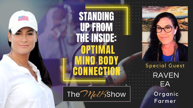 Mel K & Raven EA | Standing Up from the Inside: Optimal Mind Body Connection | 15-9-23