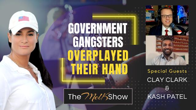 Mel K w/ Clay Clark & Kash Patel | Government Gangsters Have Overplayed Their Hand | 16-9-23