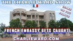 THE FRENCH EMBASSY GETS CAUGHT - SHAME ON YOU FRANCE! WITH CHARLIE WARD 8-90-2023