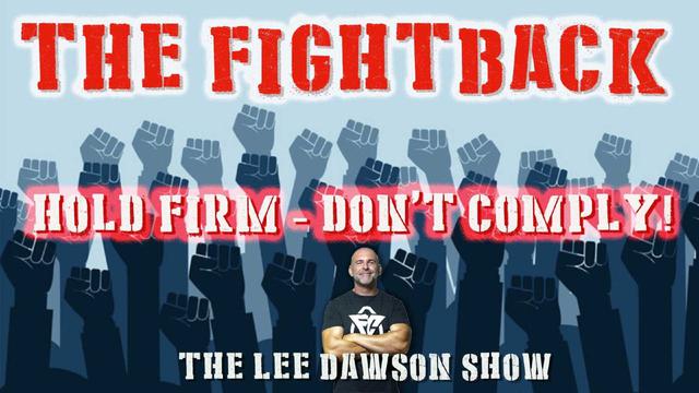 The Fightback - Hold Firm, Don’t Comply with Lee Dawson Show 22-9-2023