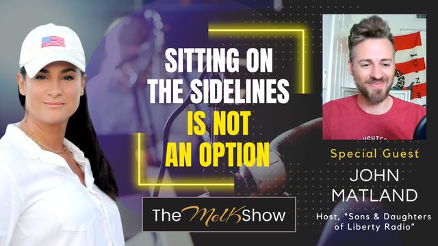 Mel K & John Matland | Sitting On the Sidelines Is Not An Option | 26-9-23