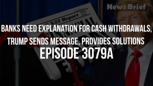 Banks Need Explanation For Cash Withdrawals, Trump Sends Message, Provides Solutions - Episode 3079a 27-5-2023