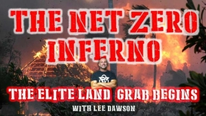 THE NET ZERO INFERNO, THE ELITE LAND GRAB BEGINS! WITH LEE DAWSON 18-8-2023