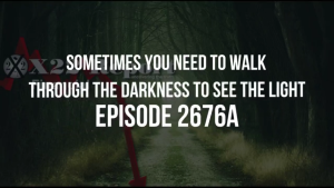 Sometimes You Need To Walk Through The Darkness To See The Light - Episode 2676a 14-1-2022