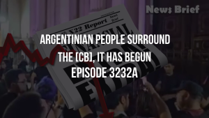 Argentinian People Surround The [CB], It Has Begun - Episode 3232a 10-12-2023