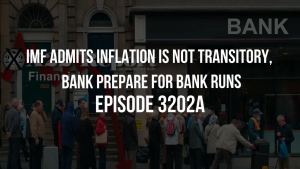 IMF Admits Inflation Is Not Transitory, Banks Prepare For Bank Runs - Episode 3202a 2-11-2023