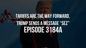 Tariffs Are The Way Forward, Trump Sends A Message “SEZ” - Episode 3184a 11-10-2023