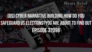 [DS] Cyber Narrative Building,How Do You Safeguard US Elections?You Are About To Find Out - Episode 3209b 12-11-2023