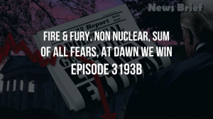 Fire & Fury, Non Nuclear, Sum Of All Fears, At Dawn We Win - Episode 3193b 22-10-2023