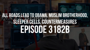 All Roads Lead To Obama, Muslim Brotherhood,Sleeper Cells, Countermeasures - Episode 3182b 9-10-2023