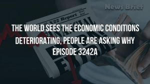 The World Sees The Economic Conditions Deteriorating, People Are Asking Why - Episode 3242a 24-12-2023