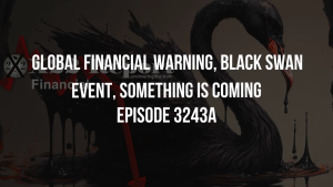 Global Financial Warning, Black Swan Event, Something Is Coming - Episode 3243a 26-12-2023