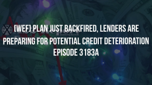 [WEF] Plan Just Backfired, Lenders Are Preparing For Potential Credit Deterioration - Episode 3183a 10-10-2023