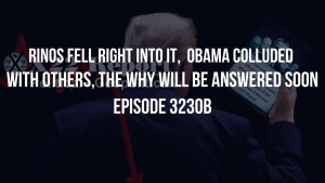 RINOS Fell Right Into It, Obama Colluded With Others, The Why Will Be Answered Soon - Episode 3230b 7-12-2023