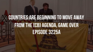 Countries Are Beginning To Move Away From The [CB] Agenda, Game Over - Episode 3225a 1-12-2023