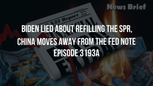 Biden Lied About Refilling The SPR, China Moves Away From The Fed Note - Episode 3193a 22-10-2023