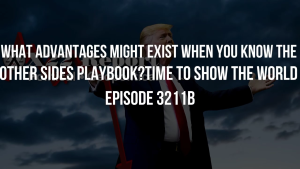 What Advantages Might Exist When You Know The Other Sides Playbook?Time To Show The World - Episode 3211b 14-11-2023