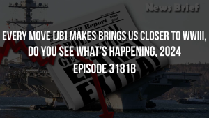 Every Move [JB] Makes Brings Us Closer To WWIII, Do You See What’s Happening, 2024 - Episode 3181b 8-10-2023