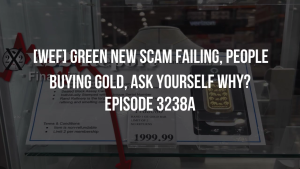 [WEF] Green New Scam Failing, People Buying Gold, Ask Yourself Why? - Episode 3238a 18-12-2023