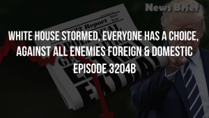 White House Stormed, Everyone Has A Choice, Against All Enemies Foreign & Domestic - Episode 3204b 5-11-2023