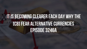 It Is Becoming Clearer Each Day Why The [CB] Fears Alternative Currencies - Episode 3246a 29-12-2023