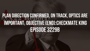 Plan Direction Confirmed, On Track, Optics Are Important, Objective [End]:Checkmate King - Episode 3229b 6-12-2023