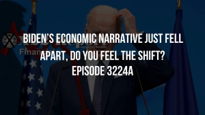 Biden’s Economic Narrative Just Fell Apart, Do You Feel The Shift? - Episode 3224a 30-11-2023