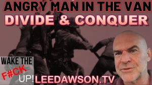 ANGRYMAN IN THE VAN - DIVIDE & CONQUER, WAKE THE F@CK UP! WITH LEE DAWSON 17-10-2023