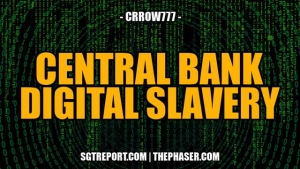 CENTRAL BANK DIGITAL SLAVERY -- Crrow777 28-11-2023