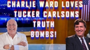 CHARLIE WARD LOVES TUCKER CARLSONS TRUTH BOMBS! 23-1-24