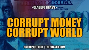 CORRUPT MONEY = CORRUPT WORLD -- Claudio Grass 3-1-24