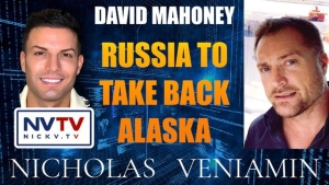 David Mahoney Discusses Russia To Take Back Alaska with Nicholas Veniamin 22-1-24