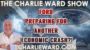 FORD PREPARING FOR ANOTHER ECONOMIC CRASH?! WITH CHARLIE WARD 3-10-2023