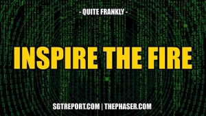 INSPIRE THE FIRE & WIN THIS WAR!! -- Quite Frankly