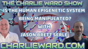 IS THE HUMAN EPIGENETIC SYSTEM BEING MANIPULATED? WITH JASON BRETT SERLE & CHARLIE WARD 21-1-24