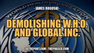 MUST HEAR: DEMOLISHING THE W.H.O. & GLOBAL INC. -- James Roguski 3-10-2023