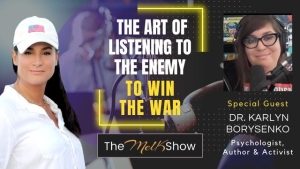 Mel K & Dr. Karlyn Borysenko | The Art of Listening to the Enemy to Win the War | 12-24-23