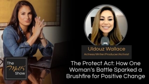 Mel K & Uldouz Wallace | The Protect Act: How One Woman’s Battle Sparked a Brushfire for Positive Change 1-28-24