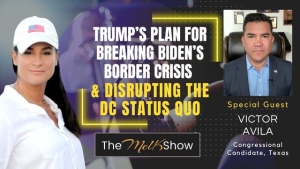 Mel K & Victor Avila | Trump’s Plan for Breaking Biden’s Border Crisis & Disrupting DC Status Quo