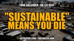 "SUSTAINABLE" Means... YOU DIE. -- Todd Callender & Dr. Lee Vliet 20-11-2023