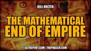 THE MATHEMATICAL END OF EMPIRE -- Bill Holter 17-11-2023