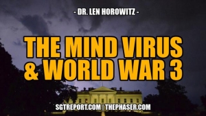 THE MIND VIRUS & WW3 -- Dr. Len Horowitz 5-11-2023