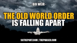 THE OLD WORLD ORDER IS FALLING APART -- Bix Weir 26-10-2023