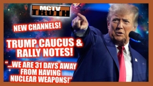 TRUMP CAUCUS & RALLY NOTES! "...31 DAYS AWAY..." FROM NUKES! NEW CHANNELS ON RUMBLE & BC! 24-1-24