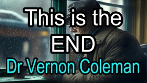 This is the End - Vernon Coleman 24-1-24