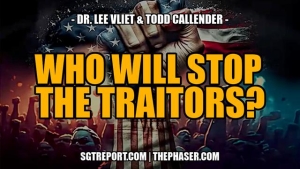 WHO WILL STOP THE TRAITORS? -- Todd Callender & Dr. Lee Vliet 7-11-2023